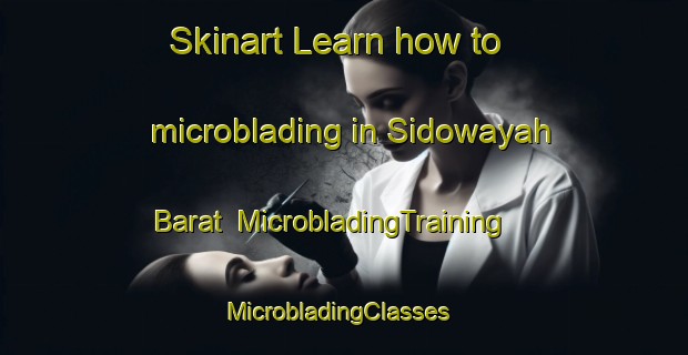 Skinart Learn how to microblading in Sidowayah Barat | MicrobladingTraining | MicrobladingClasses | SkinartTraining-Indonesia
