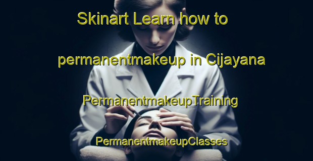 Skinart Learn how to permanentmakeup in Cijayana | PermanentmakeupTraining | PermanentmakeupClasses | SkinartTraining-Indonesia
