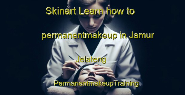 Skinart Learn how to permanentmakeup in Jamur Jelateng | #PermanentmakeupTraining #PermanentmakeupClasses #SkinartTraining-Indonesia