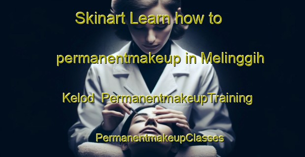 Skinart Learn how to permanentmakeup in Melinggih Kelod | #PermanentmakeupTraining #PermanentmakeupClasses #SkinartTraining-Indonesia