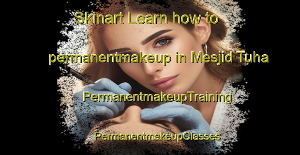 Skinart Learn how to permanentmakeup in Mesjid Tuha | #PermanentmakeupTraining #PermanentmakeupClasses #SkinartTraining-Indonesia