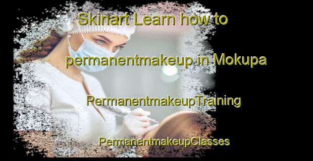 Skinart Learn how to permanentmakeup in Mokupa | #PermanentmakeupTraining #PermanentmakeupClasses #SkinartTraining-Indonesia