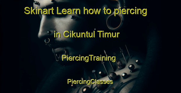 Skinart Learn how to piercing in Cikuntul Timur | #PiercingTraining #PiercingClasses #SkinartTraining-Indonesia