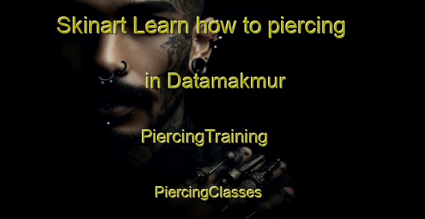 Skinart Learn how to piercing in Datamakmur | PiercingTraining | PiercingClasses | SkinartTraining-Indonesia