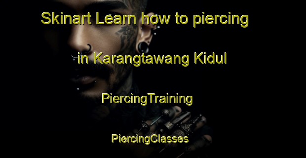 Skinart Learn how to piercing in Karangtawang Kidul | PiercingTraining | PiercingClasses | SkinartTraining-Indonesia