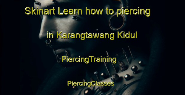 Skinart Learn how to piercing in Karangtawang Kidul | PiercingTraining | PiercingClasses | SkinartTraining-Indonesia