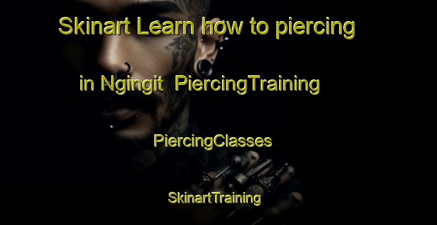 Skinart Learn how to piercing in Ngingit | PiercingTraining | PiercingClasses | SkinartTraining-Indonesia