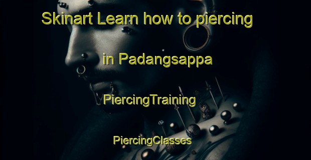 Skinart Learn how to piercing in Padangsappa | PiercingTraining | PiercingClasses | SkinartTraining-Indonesia
