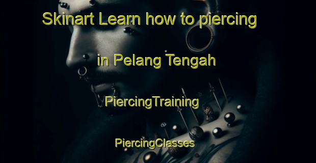 Skinart Learn how to piercing in Pelang Tengah | PiercingTraining | PiercingClasses | SkinartTraining-Indonesia