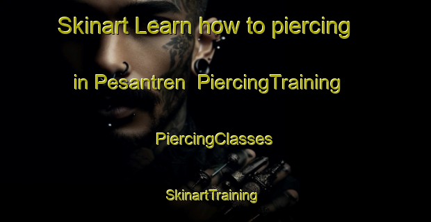 Skinart Learn how to piercing in Pesantren | #PiercingTraining #PiercingClasses #SkinartTraining-Indonesia