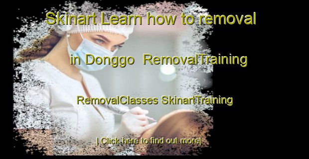 Skinart Learn how to removal in Donggo | #RemovalTraining #RemovalClasses #SkinartTraining-Indonesia