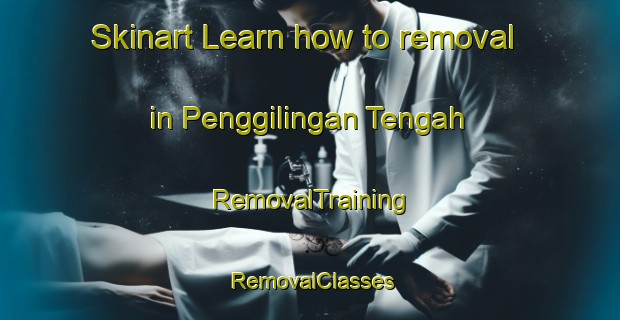 Skinart Learn how to removal in Penggilingan Tengah | RemovalTraining | RemovalClasses | SkinartTraining-Indonesia