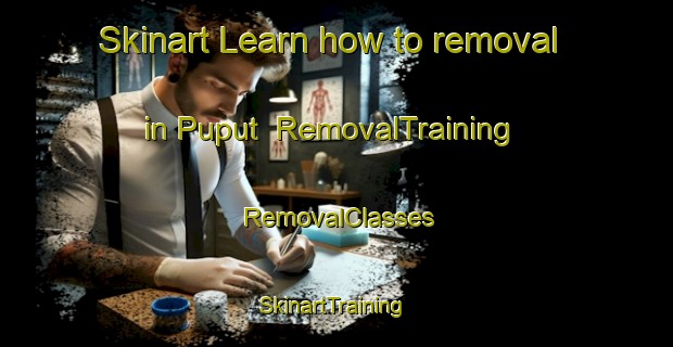 Skinart Learn how to removal in Puput | RemovalTraining | RemovalClasses | SkinartTraining-Indonesia