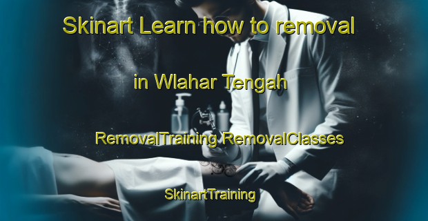 Skinart Learn how to removal in Wlahar Tengah | #RemovalTraining #RemovalClasses #SkinartTraining-Indonesia