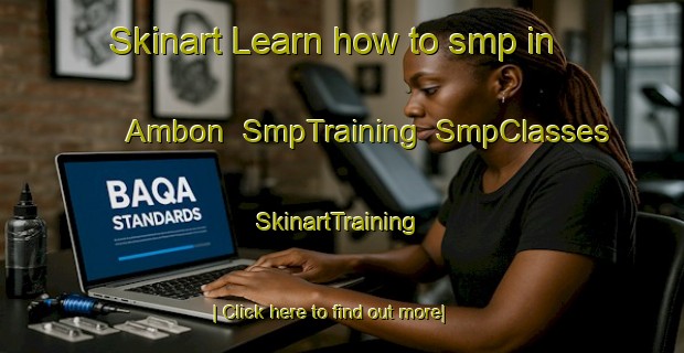 Skinart Learn how to smp in Ambon | SmpTraining | SmpClasses | SkinartTraining-Indonesia