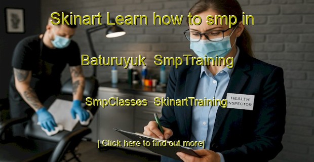 Skinart Learn how to smp in Baturuyuk | SmpTraining | SmpClasses | SkinartTraining-Indonesia