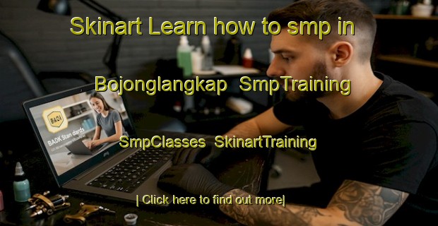 Skinart Learn how to smp in Bojonglangkap | SmpTraining | SmpClasses | SkinartTraining-Indonesia