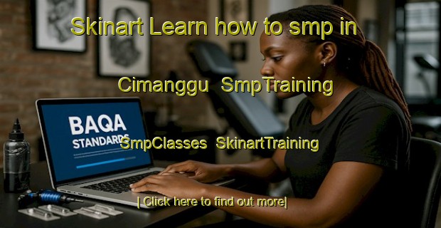 Skinart Learn how to smp in Cimanggu | SmpTraining | SmpClasses | SkinartTraining-Indonesia