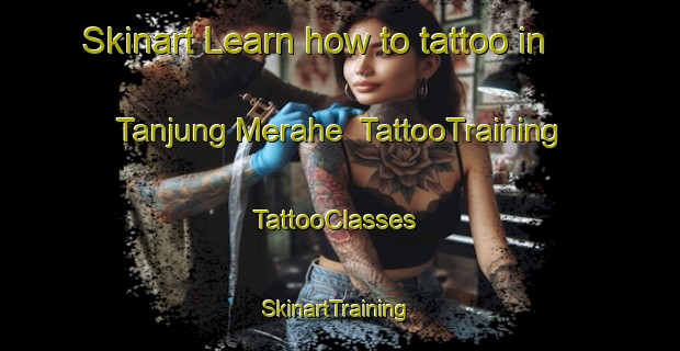 Skinart Learn how to tattoo in Tanjung Merahe | TattooTraining | TattooClasses | SkinartTraining-Indonesia