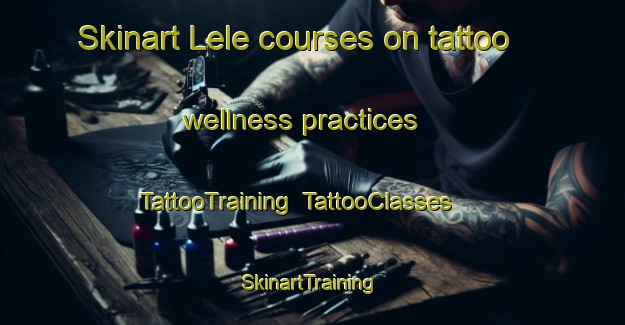 Skinart Lele courses on tattoo wellness practices | TattooTraining | TattooClasses | SkinartTraining-Indonesia