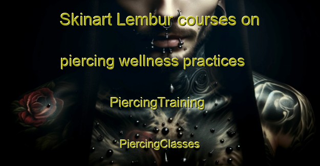 Skinart Lembur courses on piercing wellness practices | #PiercingTraining #PiercingClasses #SkinartTraining-Indonesia