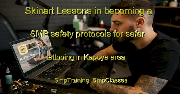 Skinart Lessons in becoming a SMP safety protocols for safer tattooing in Kapoya area | SmpTraining | SmpClasses | SkinartTraining-Indonesia