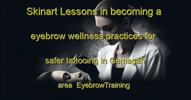 Skinart Lessons in becoming a eyebrow wellness practices for safer tattooing in Gemagah area | EyebrowTraining | EyebrowClasses | SkinartTraining-Indonesia