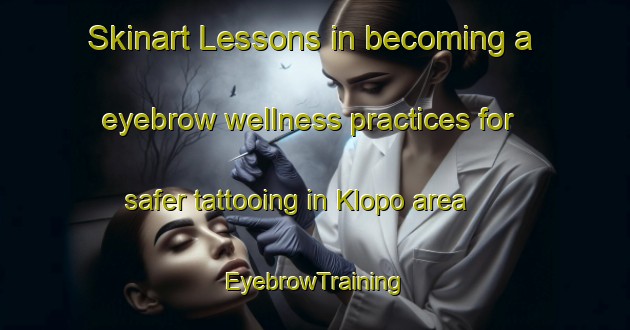 Skinart Lessons in becoming a eyebrow wellness practices for safer tattooing in Klopo area | EyebrowTraining | EyebrowClasses | SkinartTraining-Indonesia