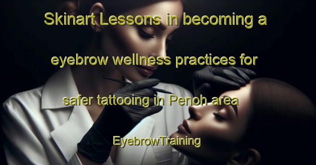 Skinart Lessons in becoming a eyebrow wellness practices for safer tattooing in Penoh area | EyebrowTraining | EyebrowClasses | SkinartTraining-Indonesia