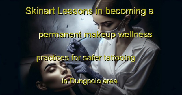 Skinart Lessons in becoming a permanent makeup wellness practices for safer tattooing in Dungpolo area | PermanentmakeupTraining | PermanentmakeupClasses | SkinartTraining-Indonesia
