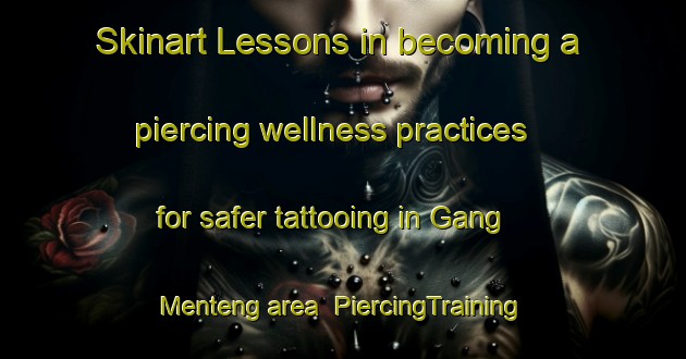 Skinart Lessons in becoming a piercing wellness practices for safer tattooing in Gang Menteng area | PiercingTraining | PiercingClasses | SkinartTraining-Indonesia