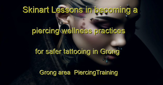 Skinart Lessons in becoming a piercing wellness practices for safer tattooing in Grong Grong area | PiercingTraining | PiercingClasses | SkinartTraining-Indonesia
