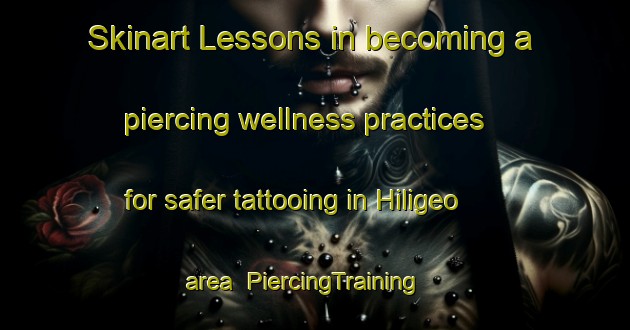 Skinart Lessons in becoming a piercing wellness practices for safer tattooing in Hiligeo area | PiercingTraining | PiercingClasses | SkinartTraining-Indonesia