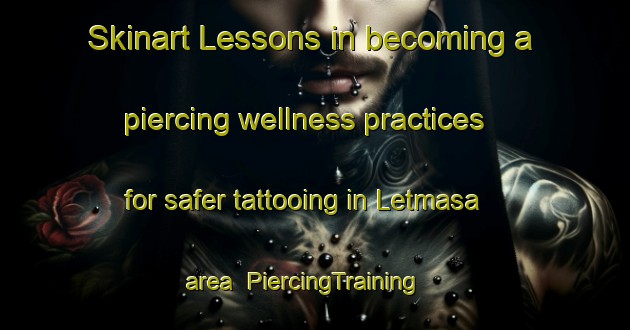 Skinart Lessons in becoming a piercing wellness practices for safer tattooing in Letmasa area | PiercingTraining | PiercingClasses | SkinartTraining-Indonesia