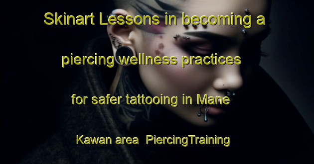 Skinart Lessons in becoming a piercing wellness practices for safer tattooing in Mane Kawan area | PiercingTraining | PiercingClasses | SkinartTraining-Indonesia