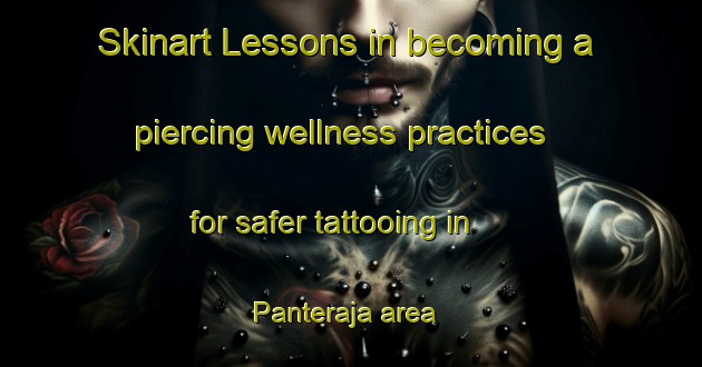 Skinart Lessons in becoming a piercing wellness practices for safer tattooing in Panteraja area | PiercingTraining | PiercingClasses | SkinartTraining-Indonesia