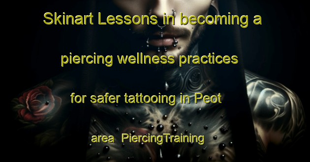 Skinart Lessons in becoming a piercing wellness practices for safer tattooing in Peot area | PiercingTraining | PiercingClasses | SkinartTraining-Indonesia