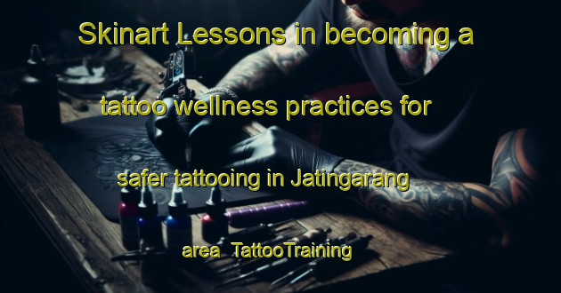 Skinart Lessons in becoming a tattoo wellness practices for safer tattooing in Jatingarang area | TattooTraining | TattooClasses | SkinartTraining-Indonesia