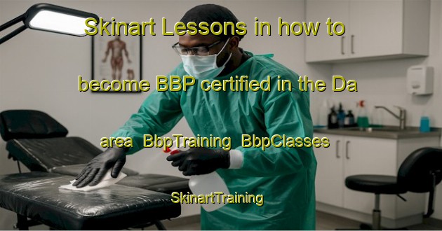 Skinart Lessons in how to become BBP certified in the Da area | BbpTraining | BbpClasses | SkinartTraining-Indonesia