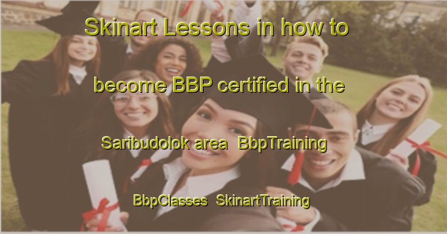 Skinart Lessons in how to become BBP certified in the Saribudolok area | BbpTraining | BbpClasses | SkinartTraining-Indonesia