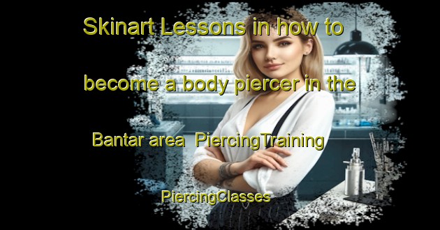 Skinart Lessons in how to become a body piercer in the Bantar area | PiercingTraining | PiercingClasses | SkinartTraining-Indonesia