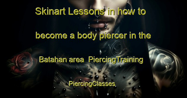 Skinart Lessons in how to become a body piercer in the Batahan area | PiercingTraining | PiercingClasses | SkinartTraining-Indonesia