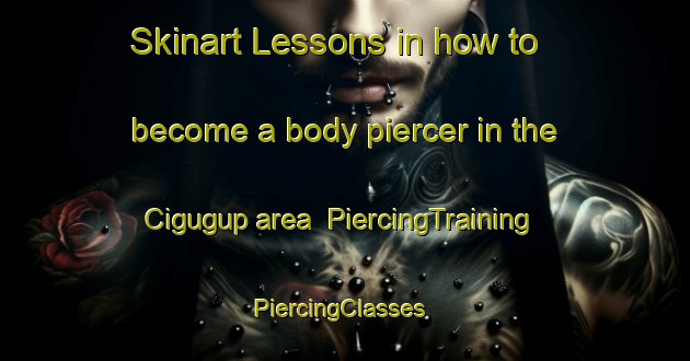 Skinart Lessons in how to become a body piercer in the Cigugup area | PiercingTraining | PiercingClasses | SkinartTraining-Indonesia
