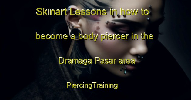 Skinart Lessons in how to become a body piercer in the Dramaga Pasar area | PiercingTraining | PiercingClasses | SkinartTraining-Indonesia