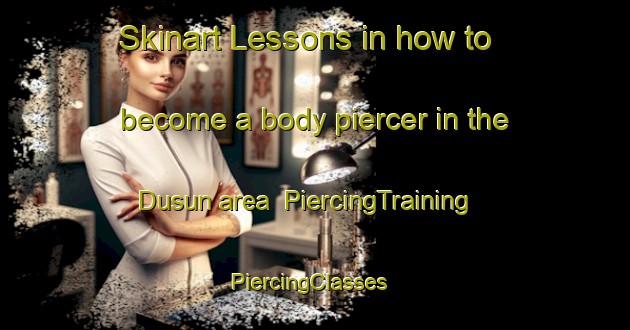 Skinart Lessons in how to become a body piercer in the Dusun area | PiercingTraining | PiercingClasses | SkinartTraining-Indonesia