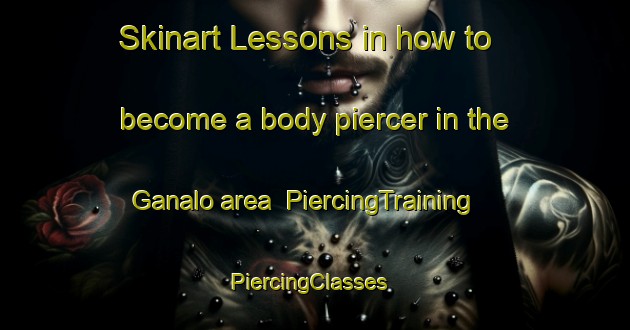 Skinart Lessons in how to become a body piercer in the Ganalo area | PiercingTraining | PiercingClasses | SkinartTraining-Indonesia