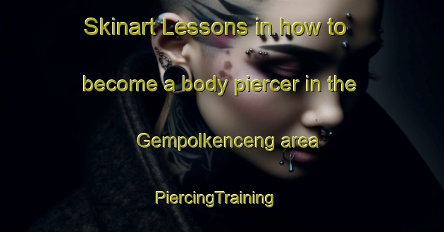 Skinart Lessons in how to become a body piercer in the Gempolkenceng area | PiercingTraining | PiercingClasses | SkinartTraining-Indonesia