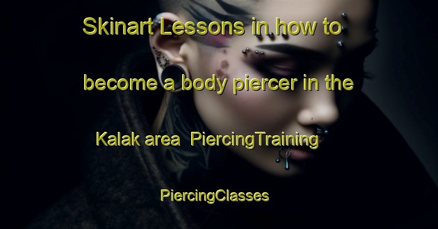 Skinart Lessons in how to become a body piercer in the Kalak area | PiercingTraining | PiercingClasses | SkinartTraining-Indonesia
