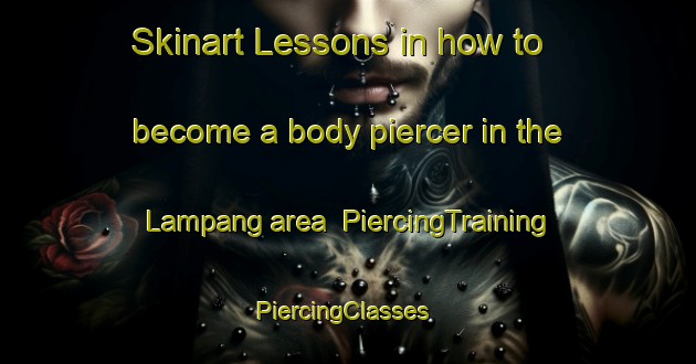 Skinart Lessons in how to become a body piercer in the Lampang area | PiercingTraining | PiercingClasses | SkinartTraining-Indonesia