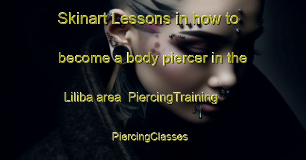 Skinart Lessons in how to become a body piercer in the Liliba area | PiercingTraining | PiercingClasses | SkinartTraining-Indonesia